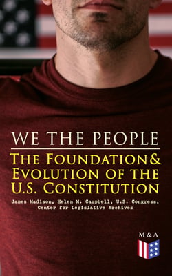 We the People: The Foundation &amp; Evolution of the U.S. Constitution