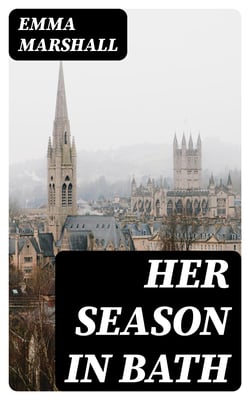 Her Season in Bath - A Story of Bygone Days