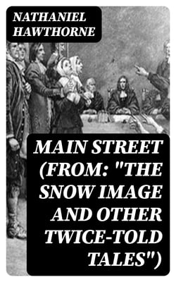 Main Street (From: "The Snow Image and Other Twice-Told Tales")