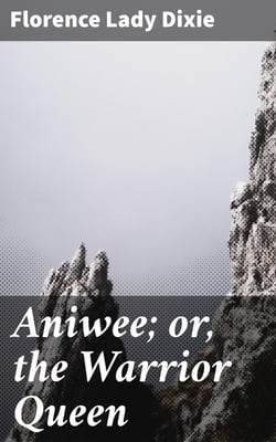 Aniwee; or, the Warrior Queen - A tale of the Araucanian Indians and the mythical Trauco people