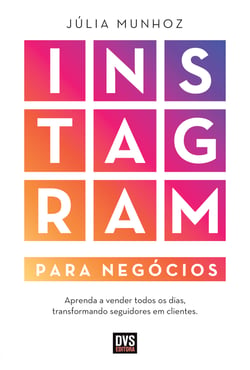 Instagram para Negócios - Aprenda a vender todos os dias transformando seguidores em clientes