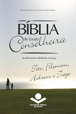 Bíblia de Estudo Conselheira – Tito, Filemom, Hebreus e Tiago - Acolhimento • Reflexão • Graça