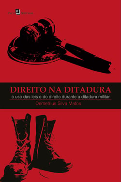 Direito na Ditadura - O uso das leis e do direito durante a ditadura militar