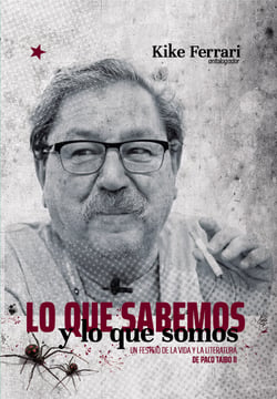 Lo que sabemos y lo que somos - Un festejo de la vida y la literatura de Paco Taibo II