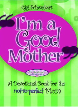 I'm a Good Mother - Affirmations for the not-so-perfect mom