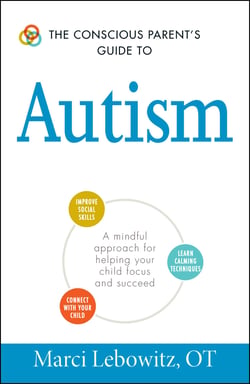 The Conscious Parent's Guide to Autism - A Mindful Approach for Helping Your Child Focus and Succeed