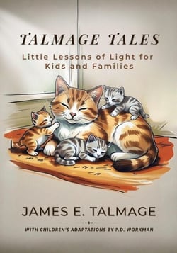 Talmage Tales,Little Lessons of Light for Kids and Families