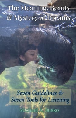 The Meaning, Beauty &amp; Mystery of Dreams: Seven Guidelines and Seven Tools for Listening