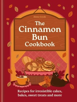 A Cinnamon Bun Cookbook - Recipes for irresistible cakes, bakes, sweet treats and more