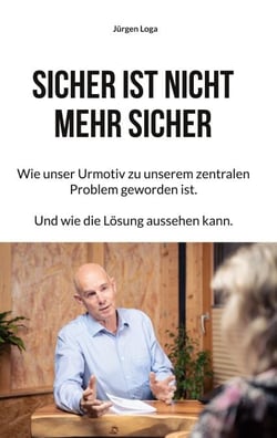 Sicher ist nicht mehr sicher - Wie unser Urmotiv zu unserem zentralen Problem geworden ist