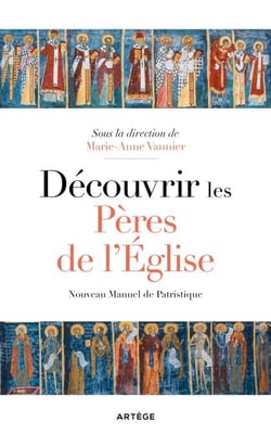 Découvrir les Pères de l'Eglise - Nouveau manuel de patristique