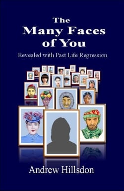 The Many Faces of You - Revealed with Past Life Regression.