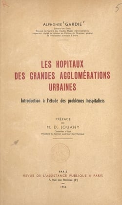 Les hôpitaux des grandes agglomérations urbaines - Introduction à l'étude des problèmes hospitaliers