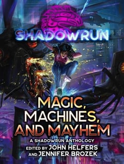 Shadowrun: Magic, Machines, and Mayhem (A Shadowrun Anthology) - Shadowrun Anthology