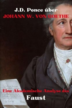 J.D. Ponce über Johann W. von Goethe: Eine Akademische Analyse des Faust - Große Geister des universellen Denkens (Analysiert), #17