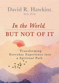 In the World, But Not of It - Transforming Everyday Experience into a Spiritual Path