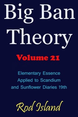 Big Ban Theory: Elementary Essence Applied to Scandium and Sunflower Diaries 18th, Volume 21 - Big Ban Theory, #17
