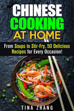 Chinese Cooking at Home: From Soups to Stir-Fry, 50 Delicious Recipes for Every Occasion! - Asian Recipes