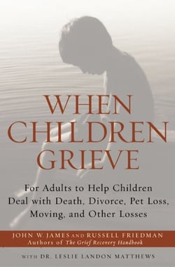 When Children Grieve - For Adults to Help Children Deal with Death, Divorce, Pet Loss, Moving, and Other Losses