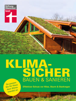 Klimasicher bauen und sanieren - gut gewappnet und versichert durch jede Extremwetterlage - Effektiver Schutz vor Hitze, Sturm &amp; Starkregen | So passen Sie Ihr Haus dem Klimawandel an