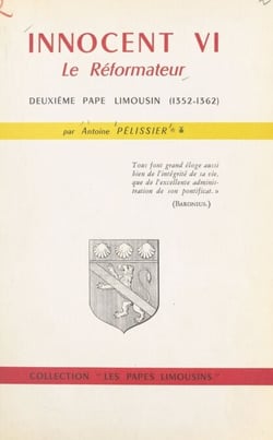 Innocent VI, le réformateur - Deuxième Pape limousin (1352-1362)
