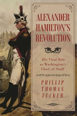 Alexander Hamilton's Revolution - His Vital Role as Washington's Chief of Staff