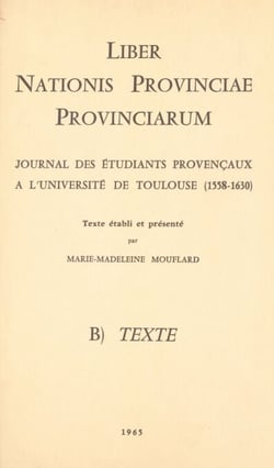 Liber nationis provinciae provinciarum - Journal des étudiants provençaux à l'Université de Toulouse, 1558-1630