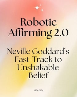 Robotic Affirming 2.0: Neville Goddard’s Fast-Track to Unshakable Belief