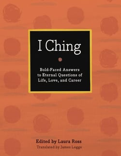 I Ching - Bold-Faced Answers to Eternal Questions of Life, Love, and Career