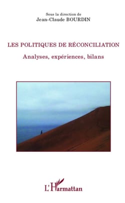 Les politiques de réconciliations - Analyses, expériences, bilans