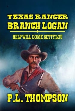 Texas Ranger Branch Logan - Help Will Come, Betty Lou - Texas Ranger Branch Logan, #3