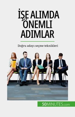 İşe alımda önemli adımlar - Doğru adayı seçme teknikleri