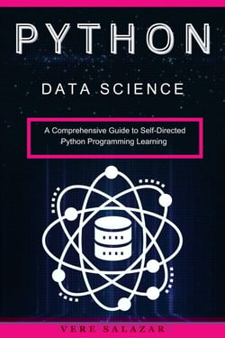 Python Data Science: A Comprehensive Guide to Self-Directed Python ...