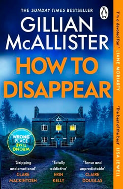 How to Disappear - The gripping psychological thriller with an ending that will take your breath away