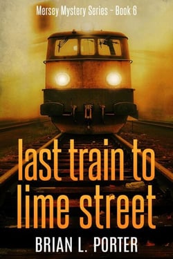 Last Train To Lime Street - Mersey Murder Mysteries, #6