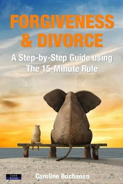 Forgiveness &amp; Divorce: A Step-by-Step Guide using The 15-Minute Rule