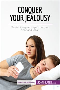 Conquer Your Jealousy - Banish the green-eyed monster once and for all