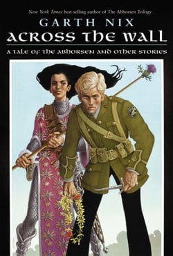 Across the Wall - A Tale of the Abhorsen and Other Stories