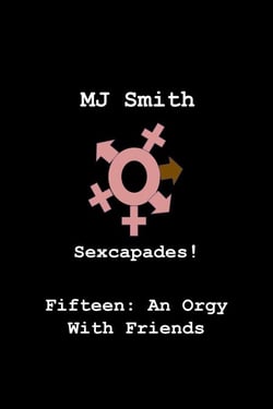 Sexcapades! Fifteen: An Orgy With Friends - Sexcapades!, #15