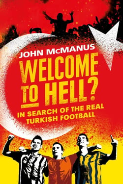 Welcome to Hell? - In Search of the Real Turkish Football
