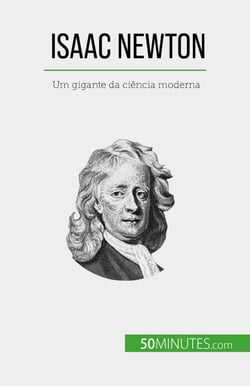 Isaac Newton - Um gigante da ciência moderna