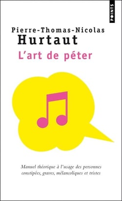 L'Art de péter - Manuel théorique à l'usage des personnes constipées, graves, mélancoliques et tristes