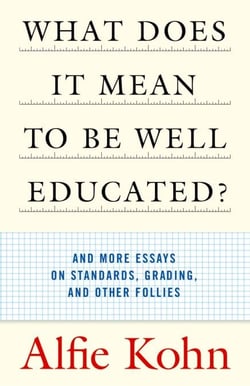 What Does It Mean to Be Well Educated? - And More Essays on Standards, Grading, and Other Follies
