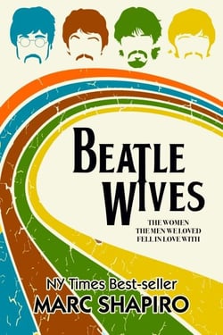 Beatle Wives - The Women the Men We Loved Fell in Love With