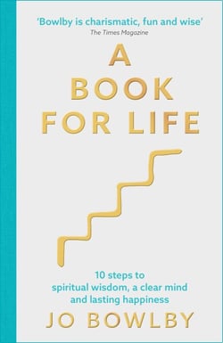 A Book For Life - 10 steps to spiritual wisdom, a clear mind and lasting happiness