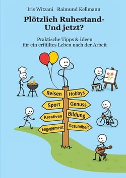 Plötzlich Ruhestand - Und jetzt? - Praktische Tipps &amp; Ideen für ein erfülltes Leben nach der Arbeit