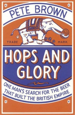 Hops and Glory - One man's search for the beer that built the British Empire