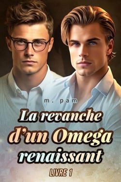 La revanche d’un Omega renaissant  LIVRE 1 - La revanche d’un Omega renaissant, #1