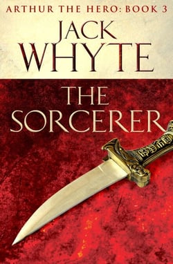 The Sorcerer - Legends of Camelot 3 (Arthur the Hero – Book III)