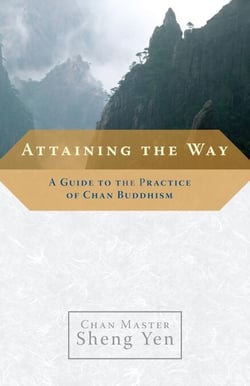 Attaining the Way - A Guide to the Practice of Chan Buddhism